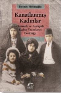 Kanatlanmış Kadınlar & Osmanlı ve Avrupalı Kadın Yazarların Dostluğu