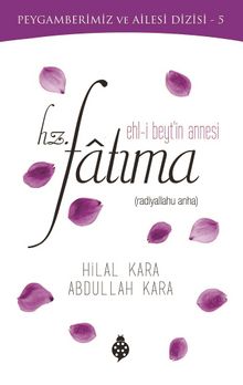 Ehl-i Beyt'in Annesi Hz. Fatıma - Abdullah Kara