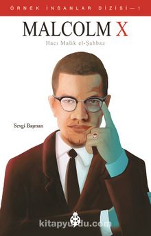 Malcolm X - Hacı Malik El-Şahbaz / Örnek İnsanlar Dizisi 1 - Sevgi Başman