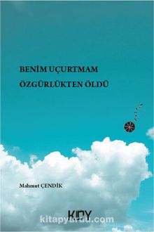 Benim Uçurtmam Özgürlükten Öldü - Mahmut Çendik