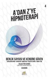 A’dan Z’ye Hipnoterapi 4 & Benlik Saygısı ve Kendine Güven - Celalettin Uzuner