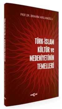 Türk İslam Kültür ve Medeniyetinin Temelleri