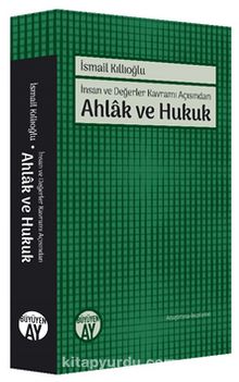 İnsan ve Değerler Kavramı Açısından  Ahlak ve Hukuk - İsmail Kıllıoğlu