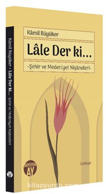 Lale Der ki… & Şehir ve Medeniyet Nişaneleri - Kamil Büyüker