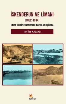 İskenderun ve Limanı (1832-1914 & Halep İngiliz Konsolosluk Raporları Işığında