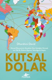 Kutsal Dolar: Küresel Ekonominin  Gerçekten Nasıl İşlediğini Görmek için Tek Bir Doların Şaşırtıcı Yolculuğunu İzleyin