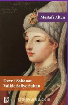 Devr-i Saltanat Valide Safiye Sultan - Mustafa Altun