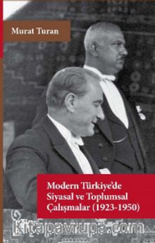 Modern Türkiye’de Siyasal ve Toplumsal Çalışmalar (1923-1950) - Murat Turan