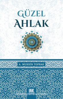 Güzel Ahlak - A. Muhsin Toprak