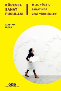 Küresel Sanat Pusulası & 21.Yüzyıl Sanatında Yeni Yönelimler