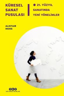 Küresel Sanat Pusulası & 21.Yüzyıl Sanatında Yeni Yönelimler