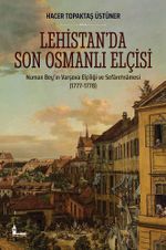 Lehistan'da Son Osmanlı Elçisi & Numan Bey'in Varşova Elçiliği ve Sefaretnamesi (1777-1778)