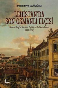 Lehistan'da Son Osmanlı Elçisi & Numan Bey'in Varşova Elçiliği ve Sefaretnamesi (1777-1778)