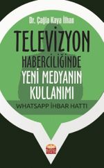 Televizyon Haberciliğinde Yeni Medyanın Kullanımı: Whatsapp İhbar Hattı
