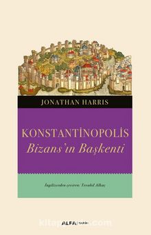 Konstantinopolis & Bizans’ın Başkenti - Jonathan Harris