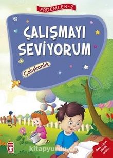Çalışmayı Seviyorum - Çalışkanlık / Erdemler Dizisi 2 - Kolektif