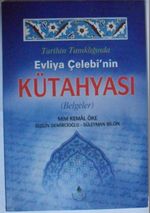 Tarihin Tanıklığında Evliya Çelebinin Kütahyası Kod: 12-A-5