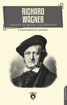 Richard Wagner Hayatı ve Müzik Çalışmaları
