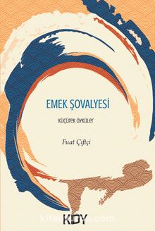 Emek Şövalyesi & Küçürek Öyküler - Fuat Çiftçi