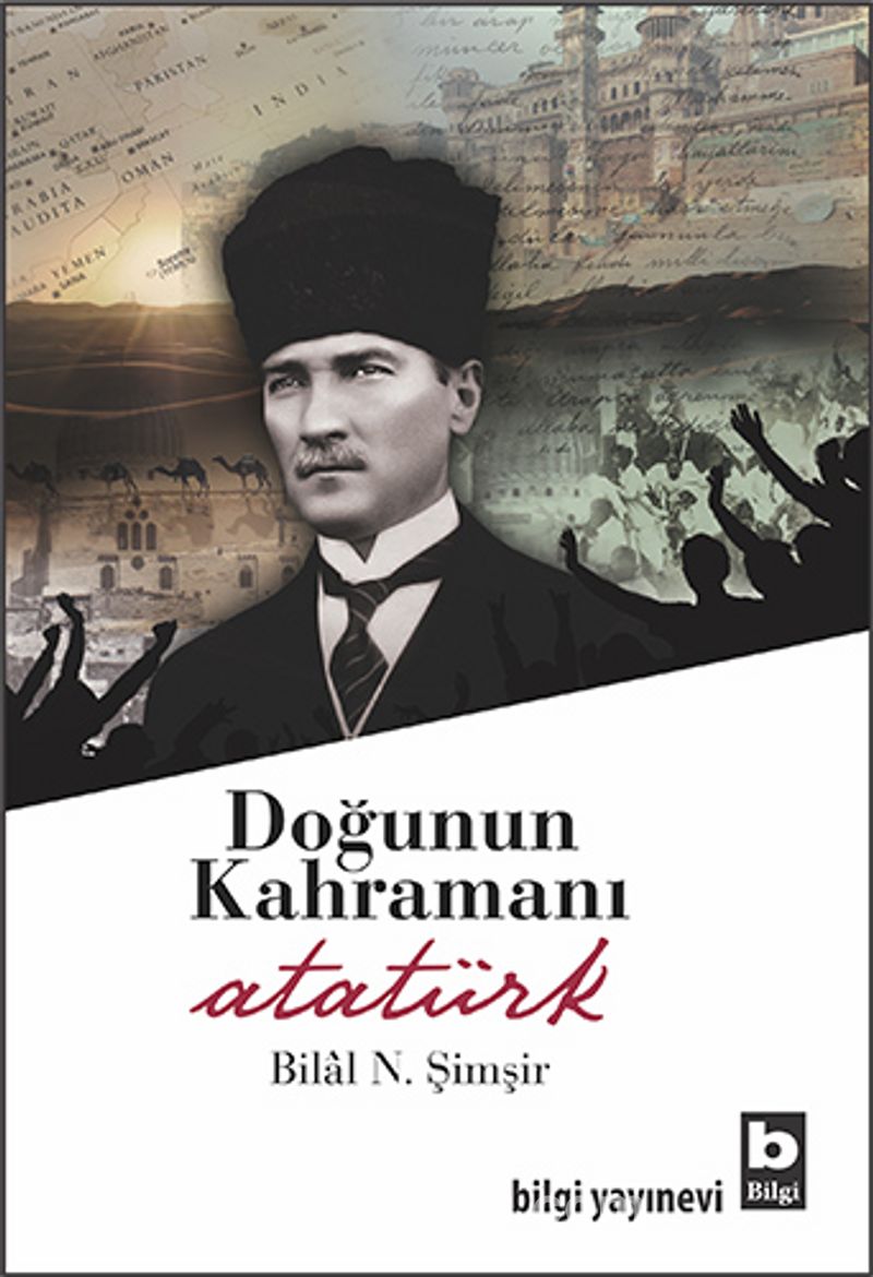 Doğunun Kahramanı Atatürk (Bilal N. Şimşir) Fiyatı, Yorumları, Satın Al - Kitapyurdu.com
