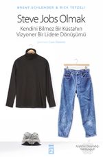 Steve Jobs Olmak (Ciltli) & Kendini Bilmez Bir Küstahın, Vizyoner Bir Lidere Dönüşümü