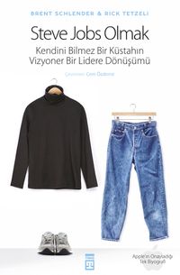 Steve Jobs Olmak (Ciltli) & Kendini Bilmez Bir Küstahın, Vizyoner Bir Lidere Dönüşümü