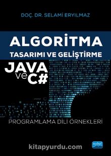Algoritma Tasarımı ve Geliştirme - JAVA ve C# Programlama Dili Örnekleri - Selami Eryılmaz