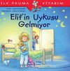 Elif'in Uykusu Gelmiyor / İlk Okuma Kitabım