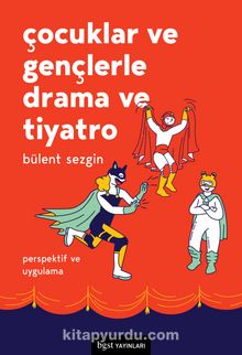 Çocuklar ve Gençlerle Drama ve Tiyatro & Perspektif ve Uygulama - Bülent Sezgin