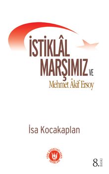İstiklâl Marşımız ve Mehmet Akif Ersoy - İsa Kocakaplan