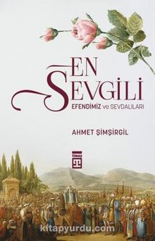 En Sevgili & Efendimiz ve Sevdalıları - Prof.Dr. Ahmet Şimşirgil