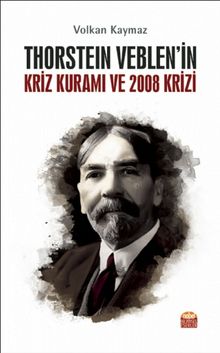 Thorstein Veblen’in Kriz Kuramı ve 2008 Krizi
