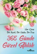 365 Günde Güzel Ahlak &  Her Güne Bir Ayet, Bir Hadis, Bir Dua