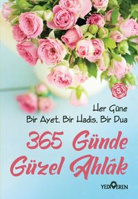 365 Günde Güzel Ahlak &  Her Güne Bir Ayet, Bir Hadis, Bir Dua