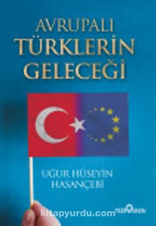 Avrupalı Türklerin Geleceği - Uğur Hüseyin Hasançebi
