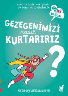 Gezegenimizi Nasıl Kurtarırız? / 1 2 3 Başla Serisi - Sophie Fromager