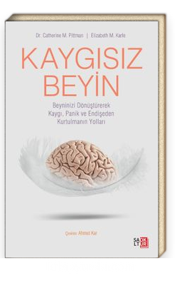 Kaygısız Beyin<br/>Beyninizi Dönüştürerek Kaygı, Panik ve Endişeden Kurtulmanın Yolları