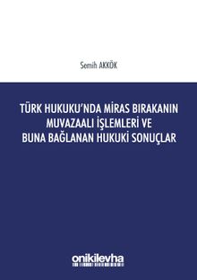 Türk Hukukunda Miras Bırakanın Muvazaalı İşlemleri ve Buna Bağlanan Hukuki Sonuçlar