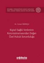 Kişisel Sağlık Verilerinin Korun(a)mamasından Doğan Özel Hukuk Sorumluluğu İstanbul Üniversitesi Hukuk Fakültesi Özel Hukuk Yüksek Lisans Tezleri Dizisi No:26