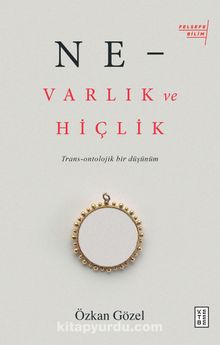 Ne - Varlık ve Hiçlik & Trans-Ontolojik Bir DüşünümTrans-Ontolojik Bir Düşünüm - Özkan Gözel
