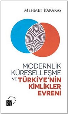 Modernlik, Küreselleşme ve  Türkiye’nin Kimlikler Evreni