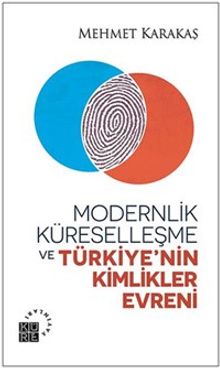 Modernlik, Küreselleşme ve  Türkiye'nin Kimlikler Evreni