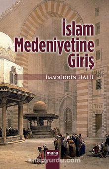 İslam Medeniyetine Giriş - İmadüddin Halil