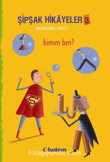 Şipşak Hikayeler 3 / Kimim Ben? - Bernard Friot