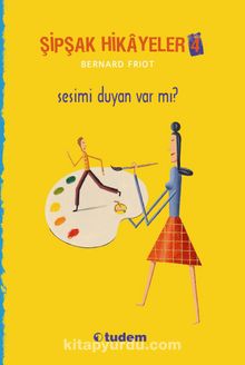 Şipşak Hikayeler 4 / Sesimi Duyan Var mı? - Bernard Friot