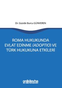Roma Hukukunda Evlat Edinme (Adoptio) ve Türk Hukukuna Etkileri