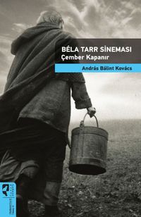 Bela Tarr Sineması Çember Kapanır / Sinema Kuramları 13