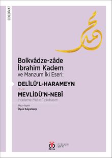 Bolkvadze-zade İbrahim Kadem  ve Manzum İki Eseri: Delîlü'l-Harameyn - Mevlidü'n-Nebi (İnceleme-Metin-Tıpkıbasım)