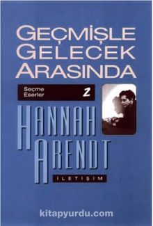 Geçmişle Gelecek Arasında - Hannah Arendt