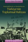 T&uuml;rkiye'nin Toplumsal Hafızası / Hatırladıklarıyla ve Unuttuklarıyla